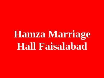 Hamza marriage hall Faisalabad