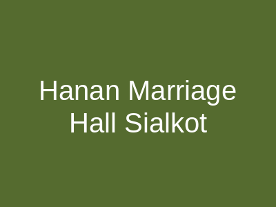 Hanan Marriage Hall Sialkot