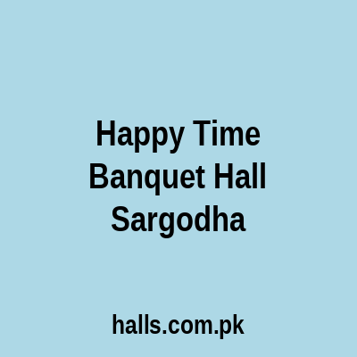 Happy Time Banquet Hall Sargodha
