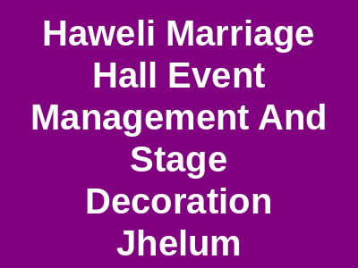 Haweli Marriage Hall. Event Management and Stage Decoration. Jhelum