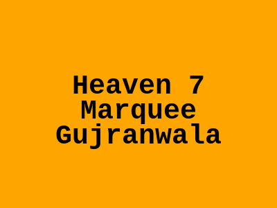 Heaven 7 Marquee Gujranwala