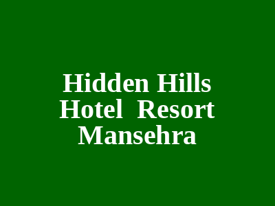 Hidden Hills Hotel & Resort Mansehra