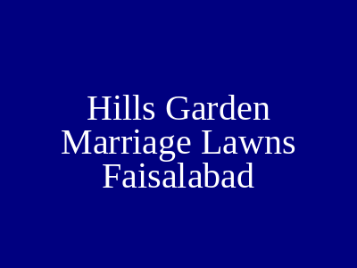 Hills Garden Marriage Lawns Faisalabad