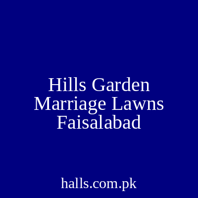 Hills Garden Marriage Lawns Faisalabad