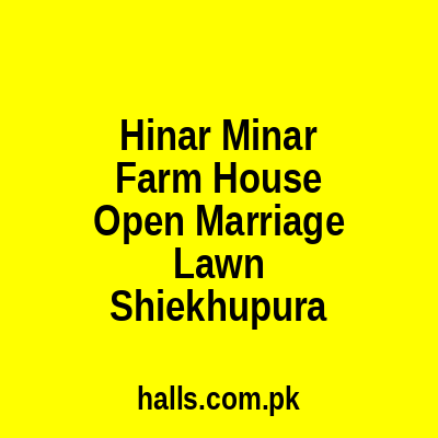 HINAR MINAR FARM HOUSE & OPEN MARRIAGE LAWN Sheikhupura