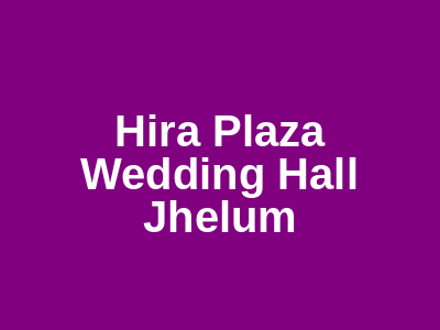Hira Plaza Wedding Hall Jhelum
