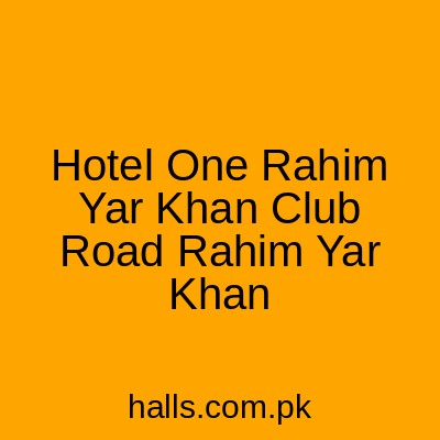 Hotel One Rahim Yar Khan Club Road Rahim Yar Khan