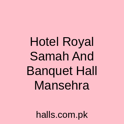 Hotel Royal Samah and Banquet Hall 4.0 Mansehra