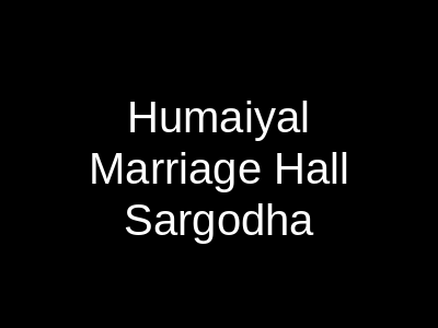 Humaiyal Marriage Hall Sargodha
