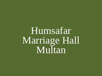 Humsafar Marriage Hall Multan