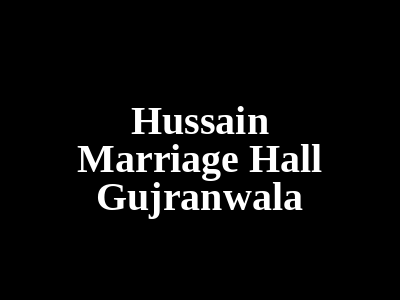 Hussain Marriage Hall Gujranwala