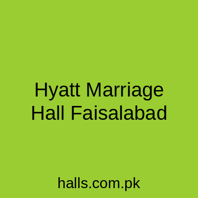 Hyatt Marriage Hall Faisalabad