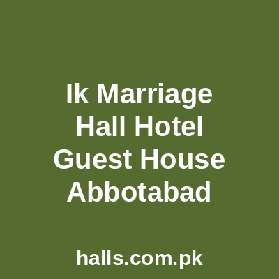 I.K Marriage Hall Hotel & Guest House Abbottabad