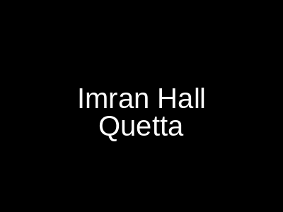 IMRAN HALL Quetta