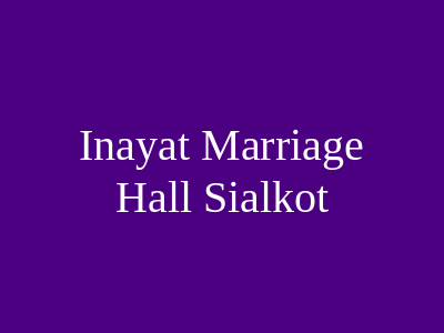 Inayat Marriage Hall Sialkot