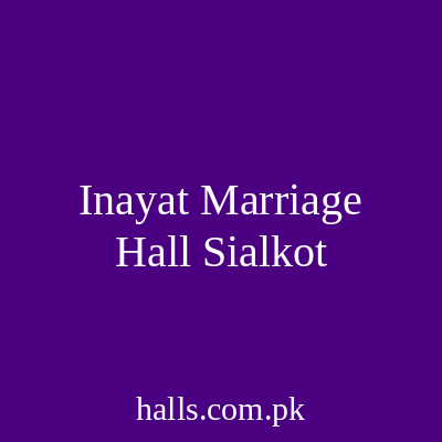 Inayat Marriage Hall Sialkot
