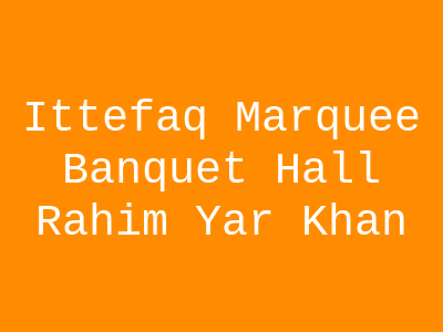 Ittefaq marquee & Banquet Hall Rahim Yar Khan