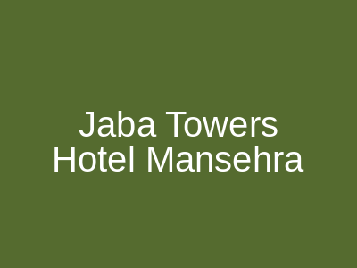 Jaba Towers Hotel Mansehra
