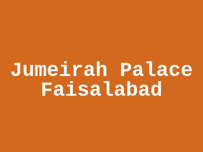 Jumeirah Palace Faisalabad