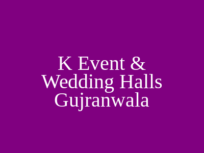 K Event & Wedding Halls Gujranwala