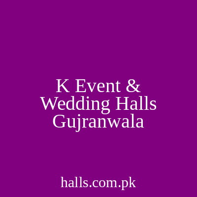 K Event & Wedding Halls Gujranwala