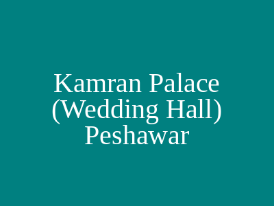 Kamran Palace (Wedding Hall) Peshawar