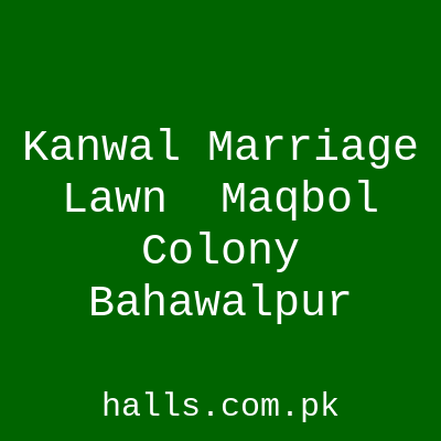 Kanwal Marriage Lawn - Maqbol Colony, Bahawalpur
