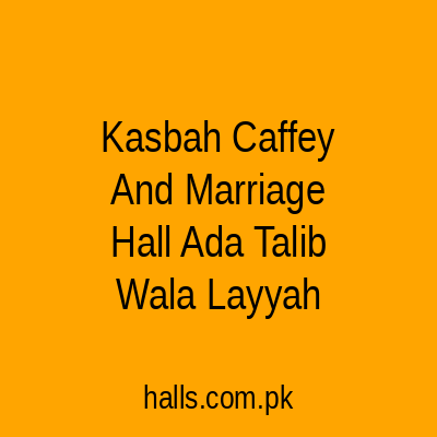 Kasbah Caffey and Marriage Hall, Ada Talib Wala Layyah