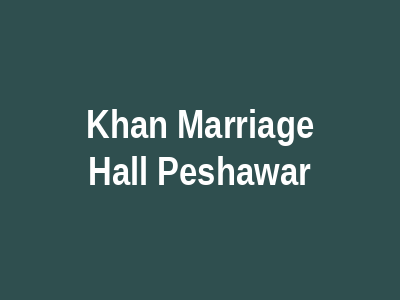 Khan Marriage Hall Peshawar