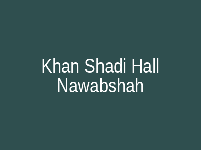 Khan Shadi Hall Nawabshah
