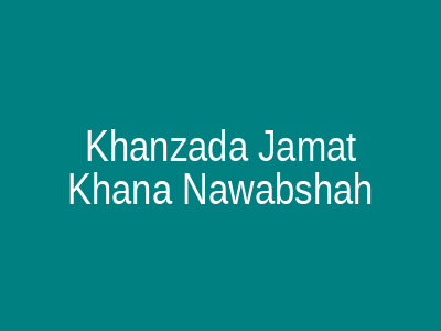 KHANZADA JAMAT KHANA Nawabshah