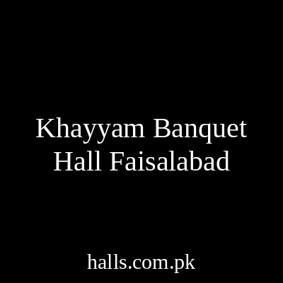 Khayyam Banquet Hall Faisalabad
