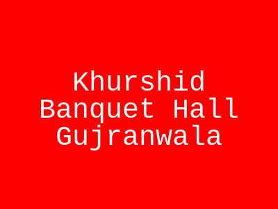 Khurshid Banquet Hall Gujranwala