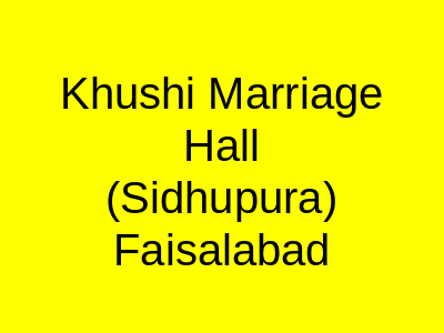 Khushi Marriage Hall (Sidhupura) Faisalabad