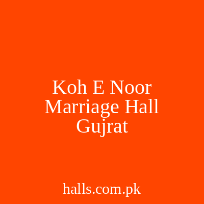 Koh E Noor Marriage Hall Gujrat