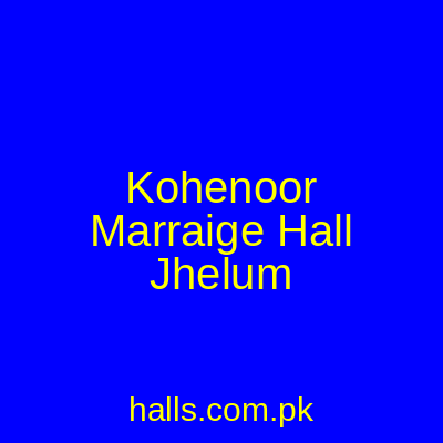 Koh E Noor Marriage Hall Jhelum