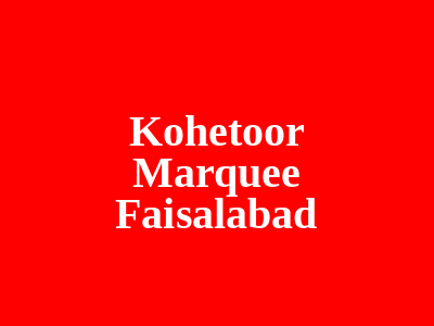 Kohetoor Marquee Faisalabad