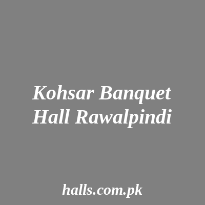 Kohsar Banquet Hall Rawalpindi