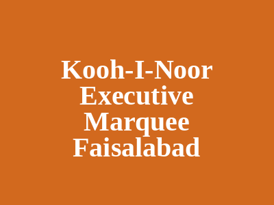 Kooh-I-Noor Executive Marquee Faisalabad