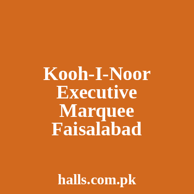 Kooh-I-Noor Executive Marquee Faisalabad