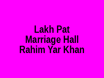 Lakh Pat Marriage Hall Rahim Yar Khan