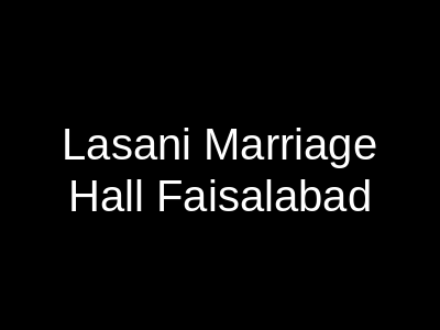 Lasani Marriage Hall Faisalabad