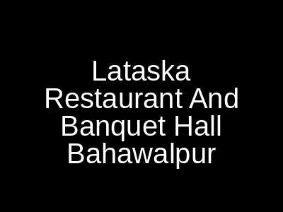 Lataska Restaurant And Banquet Hall Bahawalpur