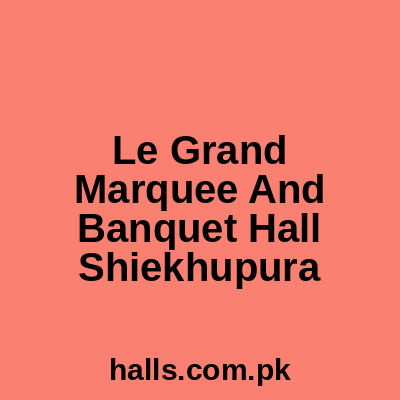 Le Grand Marquee And Banquet Hall Sheikhupura