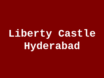 Liberty Castle Hyderabad
