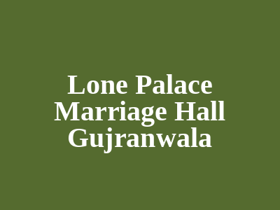 Lone Palace Marriage Hall Gujranwala