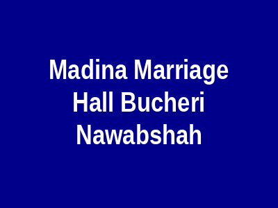 Madina Marriage Hall Bucheri Nawabshah