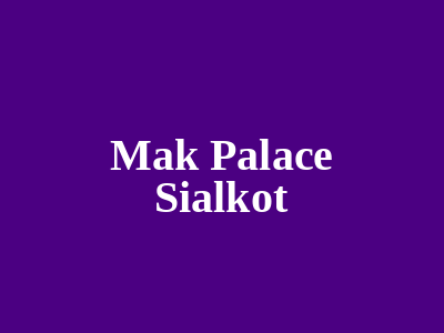 MAK Palace Sialkot