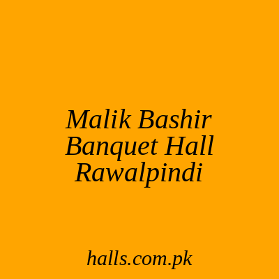 Malik Bashir Banquet Hall Rawalpindi