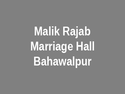 Malik Rajab Marriage Hall Bahawalpur